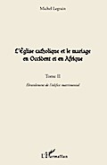 L’Eglise catholique et le mariage en Occident et en Afrique (Tome II)