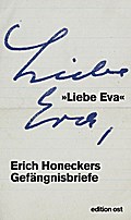 »Liebe Eva«: Erich Honeckers Gefängnisbriefe (edition ost)