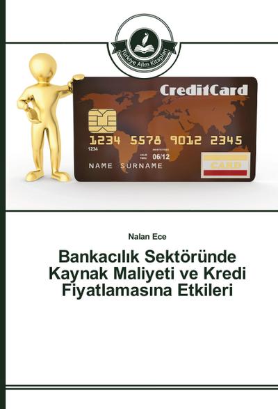 Bankac¿l¿k Sektöründe Kaynak Maliyeti ve Kredi Fiyatlamas¿na Etkileri