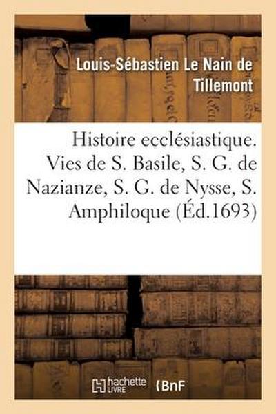 Mémoires Pour Servir À l’Histoire Ecclésiastique Des Six Premiers Siècles. Vies de Saint Basile