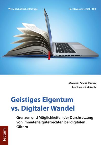 Geistiges Eigentum vs. Digitaler Wandel: Grenzen und Möglichkeiten der Durchsetzung von Immaterialgüterrechten bei digitalen Gütern