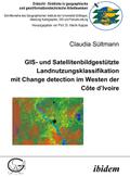 GIS- und Satellitenbildgestützte Landnutzungsklassifikation mit Change detection im Westen der Côte d’Ivoire