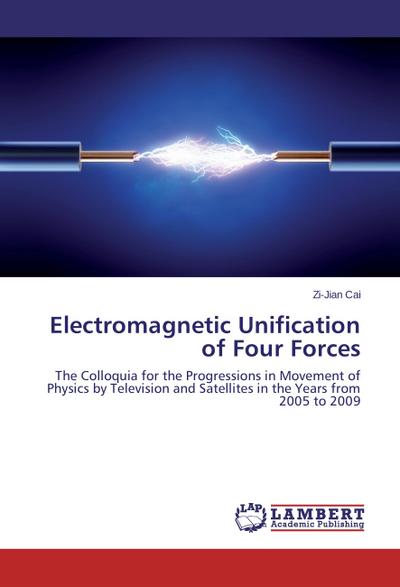 Electromagnetic Unification of Four Forces - Zi-Jian Cai
