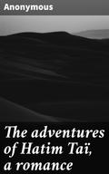 The adventures of Hatim Taï, a romance