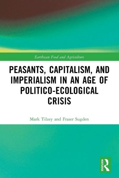 Peasants, Capitalism, and Imperialism in an Age of Politico-Ecological Crisis