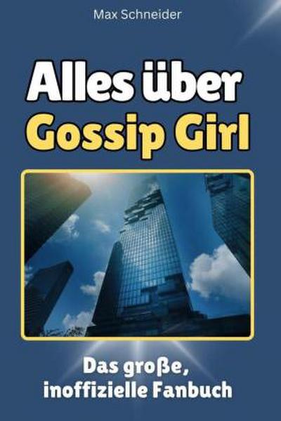 Alles über Gossip Girl - Komplett in Farbe