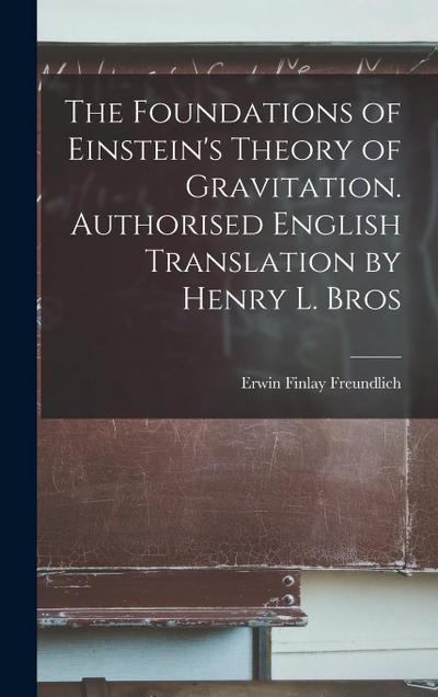 The Foundations of Einstein’s Theory of Gravitation. Authorised English Translation by Henry L. Bros