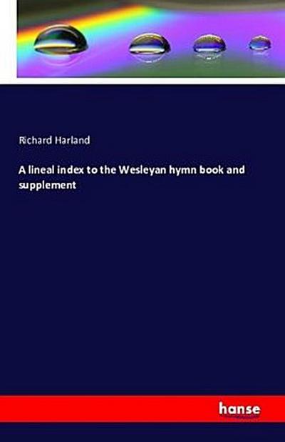 A lineal index to the Wesleyan hymn book and supplement