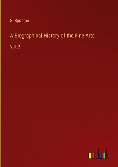 A Biographical History of the Fine Arts