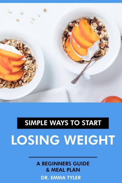 Simple Ways to Start Losing Weight: A Beginners Guide & Meal Plan.