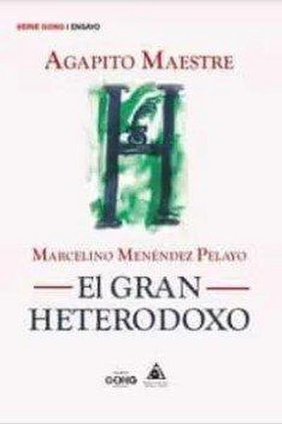 Marcelino Menendez Pelayo. El Gran Heterodoxo
