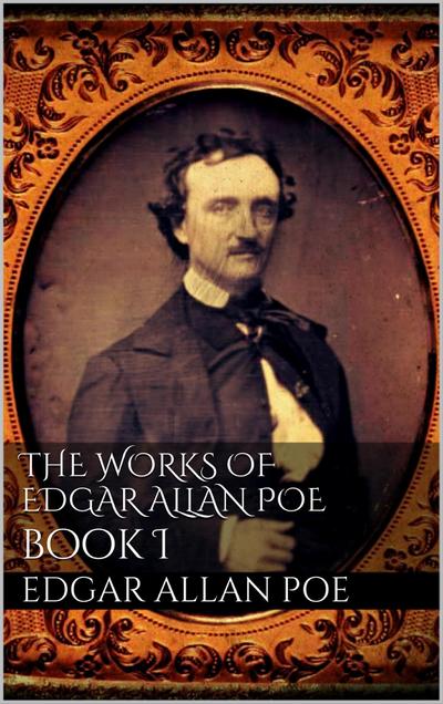 The Works of Edgar Allan Poe, Book I