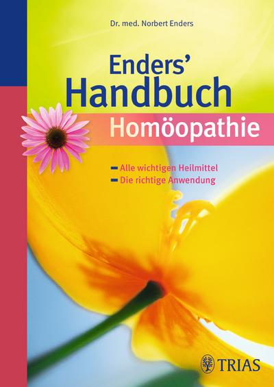 Enders’ Handbuch Homöopathie: Alle wichtigen Heilmittel - Die richtige Anwendung