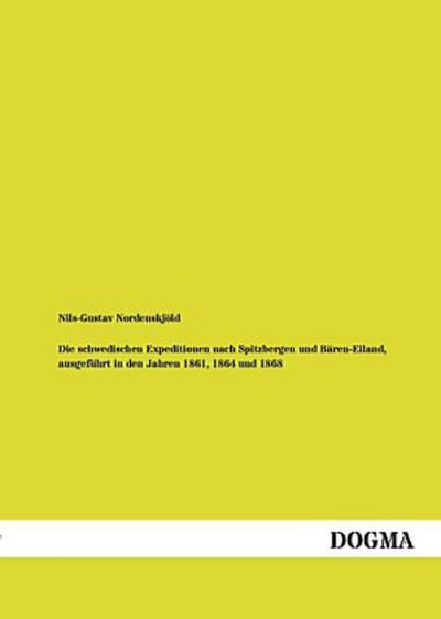 Die schwedischen Expeditionen nach Spitzbergen und Bären-Eiland, ausgeführt in den Jahren 1861, 1864 und 1868