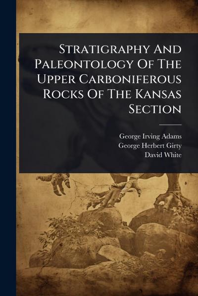 Stratigraphy And Paleontology Of The Upper Carboniferous Rocks Of The Kansas Section
