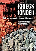 Kriegskinder: Wir wussten nicht, was Frieden ist: Wir wussten nicht, was Frieden ist. Anthologie