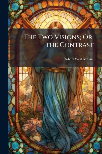 The Two Visions; Or, the Contrast