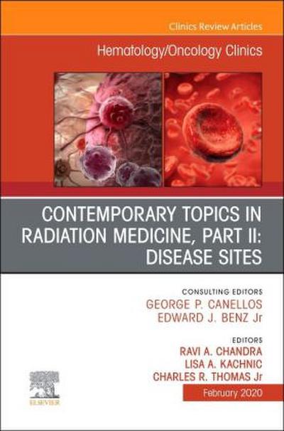 Contemporary Topics in Radiation Medicine, Part II: Disease Sites, an Issue of Hematology/Oncology Clinics of North America