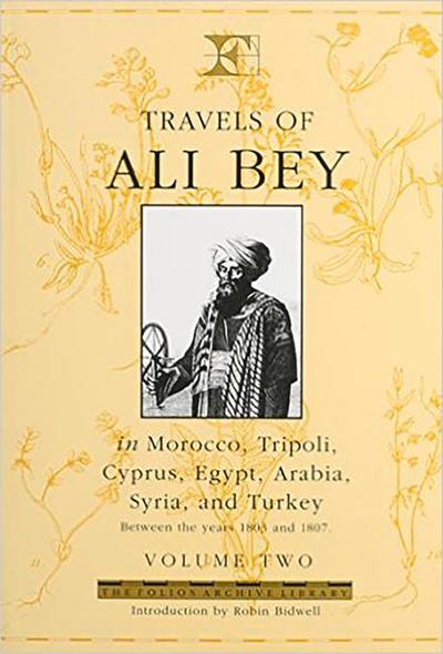 Travels of Ali Bey - Volume 2: Morocco Tripoli Cyprus Egypt Arabia Syria and Turkey