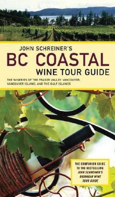 Schreiner, J: John Schreiner’s BC Coastal Wine Tour