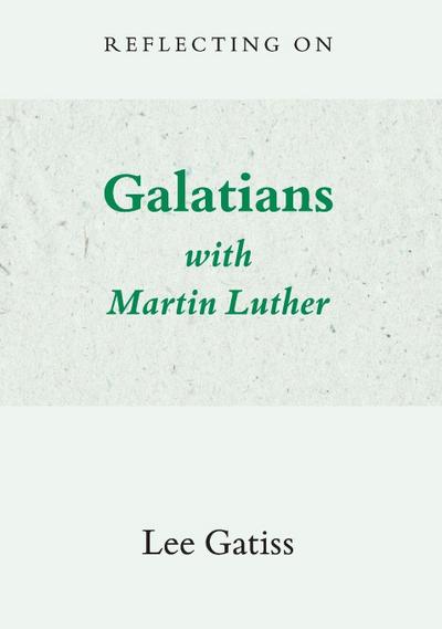 Reflecting on Galatians with Martin Luther