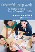 Successful Group Work: 13 Activities to Teach Teamwork Skills (Teacher Tools, #2)