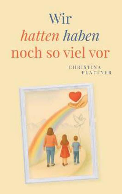 Wir hatten/ haben noch so viel vor