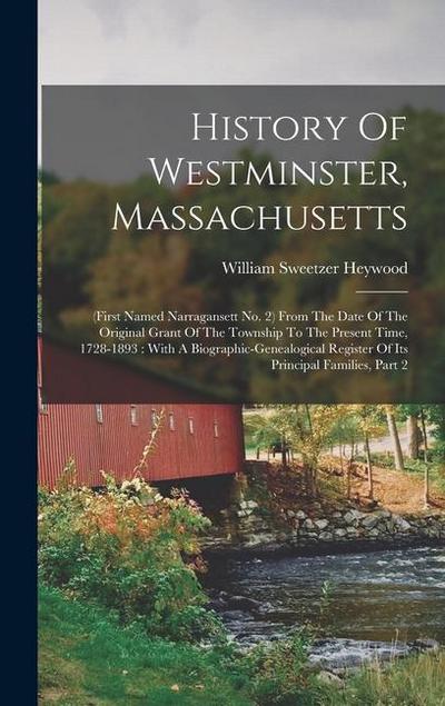 History Of Westminster, Massachusetts: (first Named Narragansett No. 2) From The Date Of The Original Grant Of The Township To The Present Time, 1728