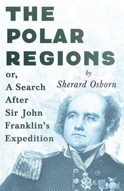 The Polar Regions - or, A Search After Sir John Franklin’s Expedition
