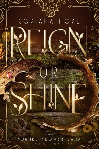 Reign or Shine (The Forged Flower Saga, #1)