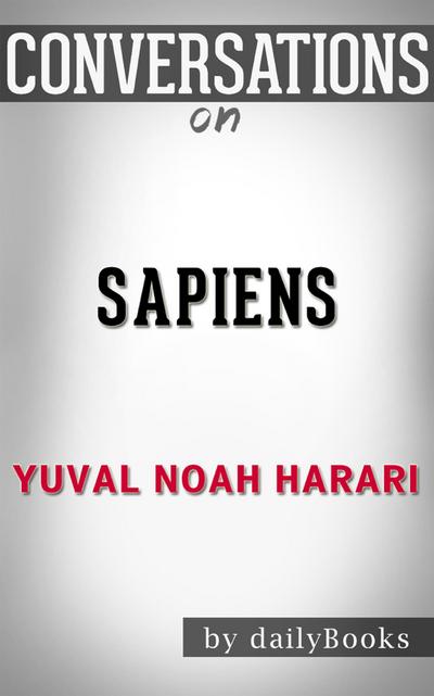 Sapiens: by Yuval Noah Harari​​​​​​​ | Conversation Starters