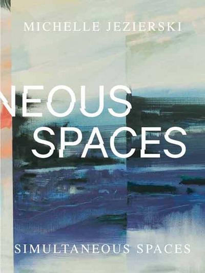Michelle Jezierski - Simultaneous Spaces