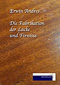Die Fabrikation der Lacke und Firnisse