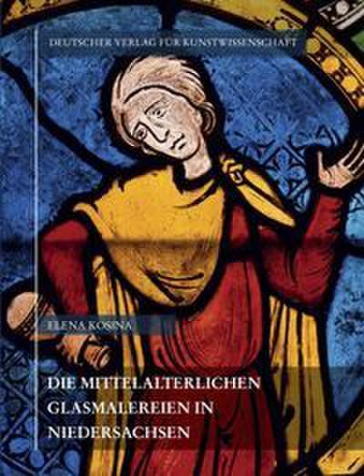 Corpus Vitrearum medii Aevi Deutschland / Die mittelalterlichen Glasmalereien in Niedersachsen