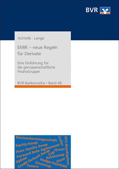 EMIR - neue Regeln für Derivate: Eine Einführung für die genossenschaftliche FinanzGruppe (BVR-Bankenreihe)