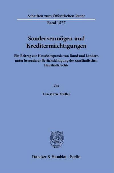 Sondervermögen und Kreditermächtigungen: Ein Beitrag zur Haushaltspraxis von Bund und Ländern unter besonderer Berücksichtigung des saarländischen Haushaltsrechts (Schriften zum Öffentlichen Recht)