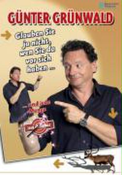 Günter Grünwald - Glauben Sie ja nicht, wen Sie da vor sich