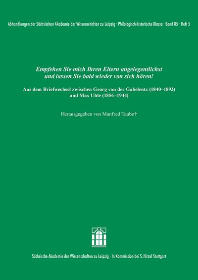 Empfehlen Sie mich Ihren Eltern angelegentlichst und lassen Sie bald wieder von sich hören! Aus dem Briefwechsel zwischen Georg von der Gabelentz (1840-1893) und Max Uhle (1856-1944)