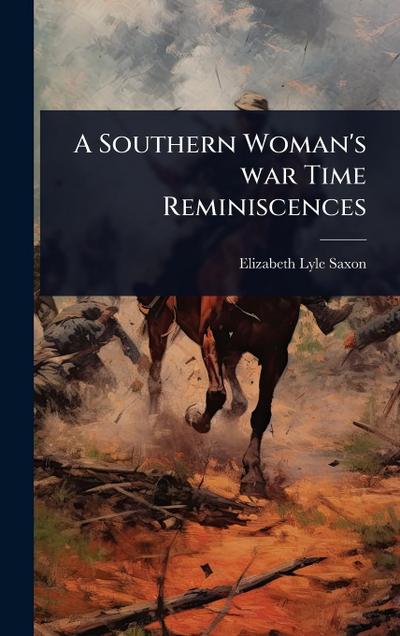 A Southern Woman’s war Time Reminiscences