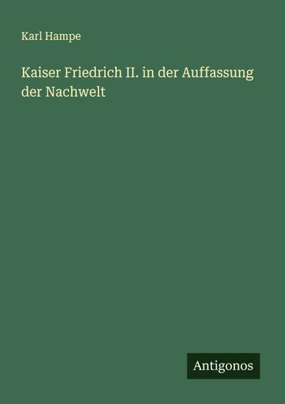 Kaiser Friedrich II. in der Auffassung der Nachwelt