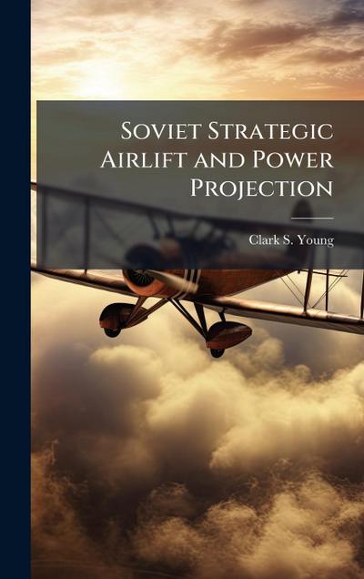 Soviet Strategic Airlift and Power Projection