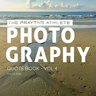 The Praying Athlete Photography Quote Book Vol. 4