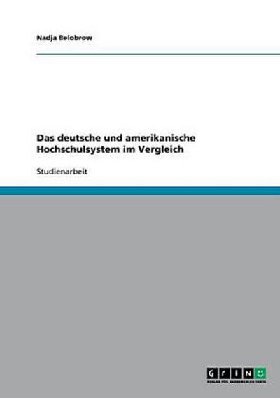 Das deutsche und amerikanische Hochschulsystem im Vergleich