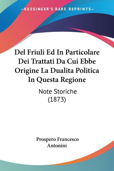 Del Friuli Ed In Particolare Dei Trattati Da Cui Ebbe Origine La Dualita Politica In Questa Regione
