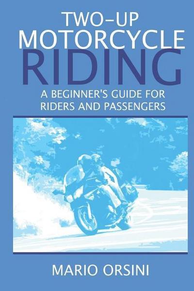 Two-Up Motorcycle Riding: A Beginner’s Guide For Riders and Passengers