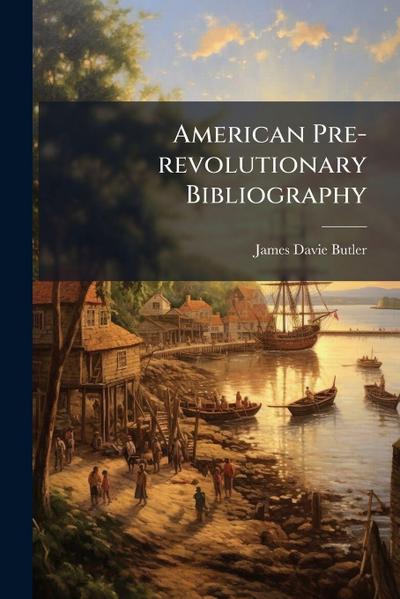 American Pre-revolutionary Bibliography