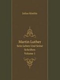 Martin Luther: Sein Leben Und Seine Schriften, Volume 1