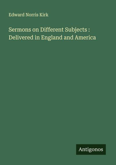 Sermons on Different Subjects : Delivered in England and America