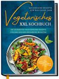Vegetarisches XXL Kochbuch - 365 einfache Rezepte für das ganze Jahr