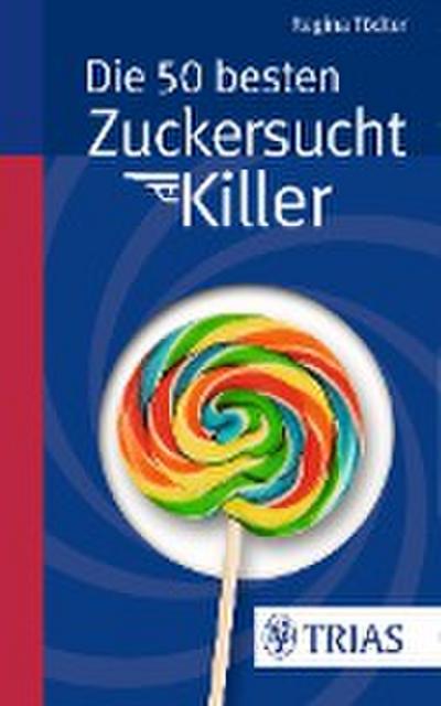 Tödter, R: 50 besten Zuckersucht-Killer